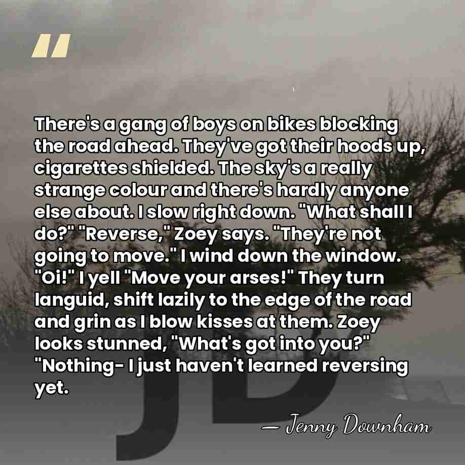 There's a gang of boys on bikes blocking the road ahead. They've&hellip; - Jenny Downham