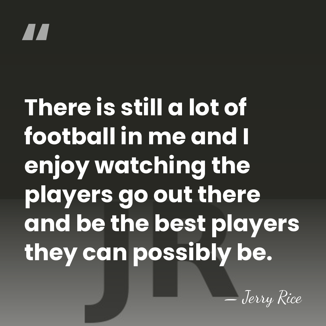 There is still a lot of football in me and I enjoy&hellip; - Jerry Rice