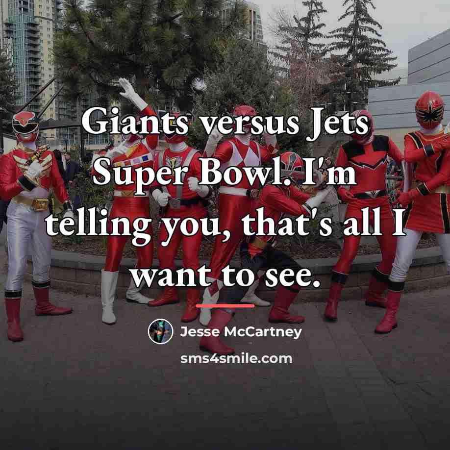 “Giants versus Jets Super Bowl. I'm telling you, that's all…” quote by Jesse McCartney