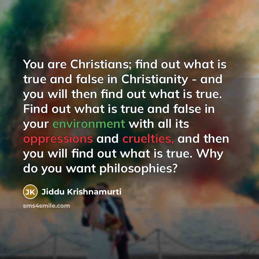 “You are Christians; find out what is true and false…” quote by Jiddu Krishnamurti