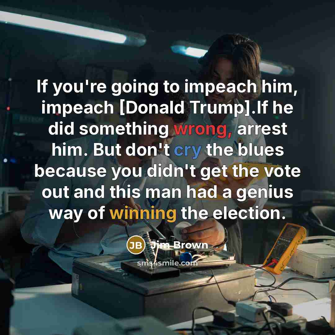 “If you're going to impeach him, impeach [Donald Trump].If he…” quote by Jim Brown
