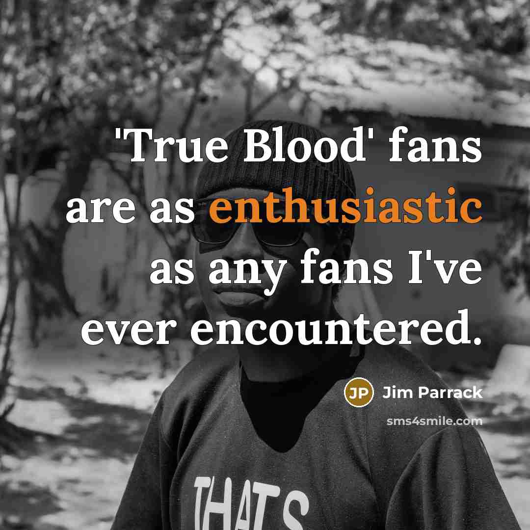 “'True Blood' fans are as enthusiastic as any fans I've…” quote by Jim Parrack