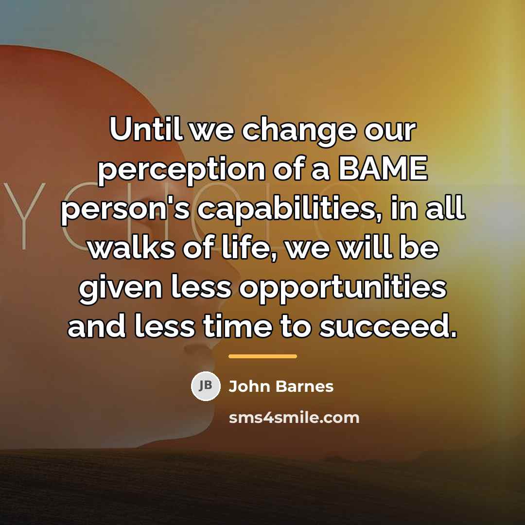 “Until we change our perception of a BAME person's capabilities,…” quote by John Barnes