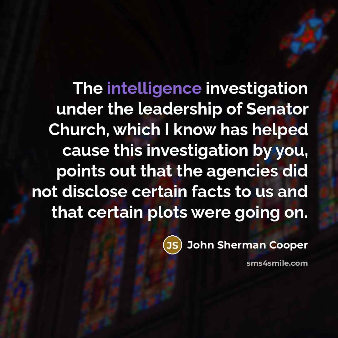“The intelligence investigation under the leadership of Senator Church, which…” quote by John Sherman Cooper