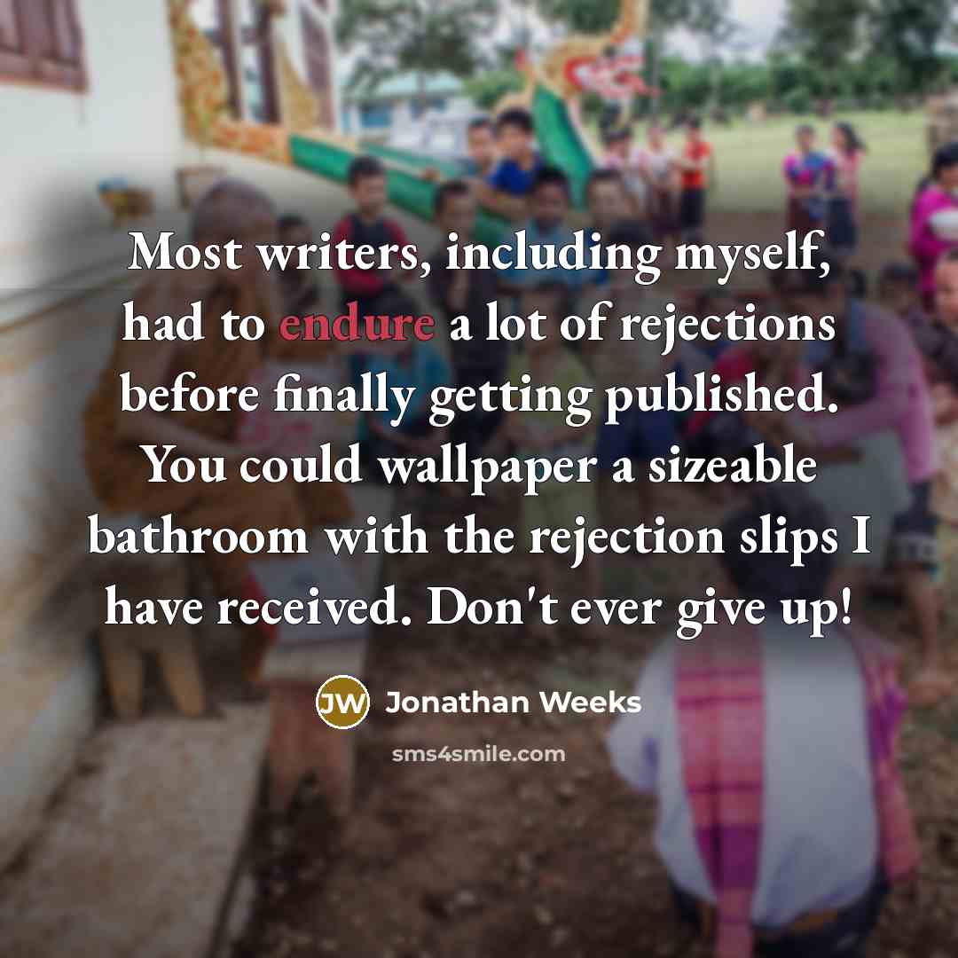“Most writers, including myself, had to endure a lot of…” quote by Jonathan Weeks