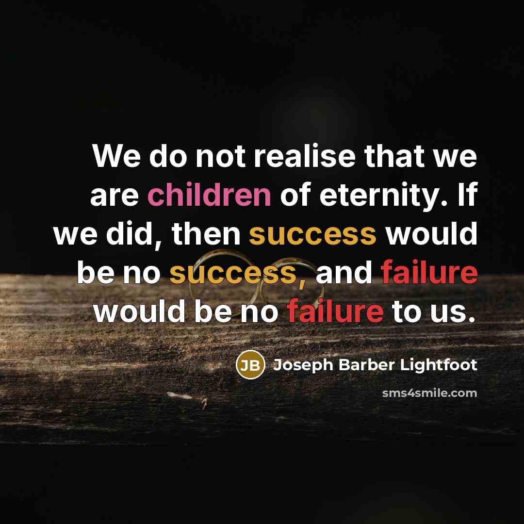 “We do not realise that we are children of eternity.…” quote by Joseph Barber Lightfoot