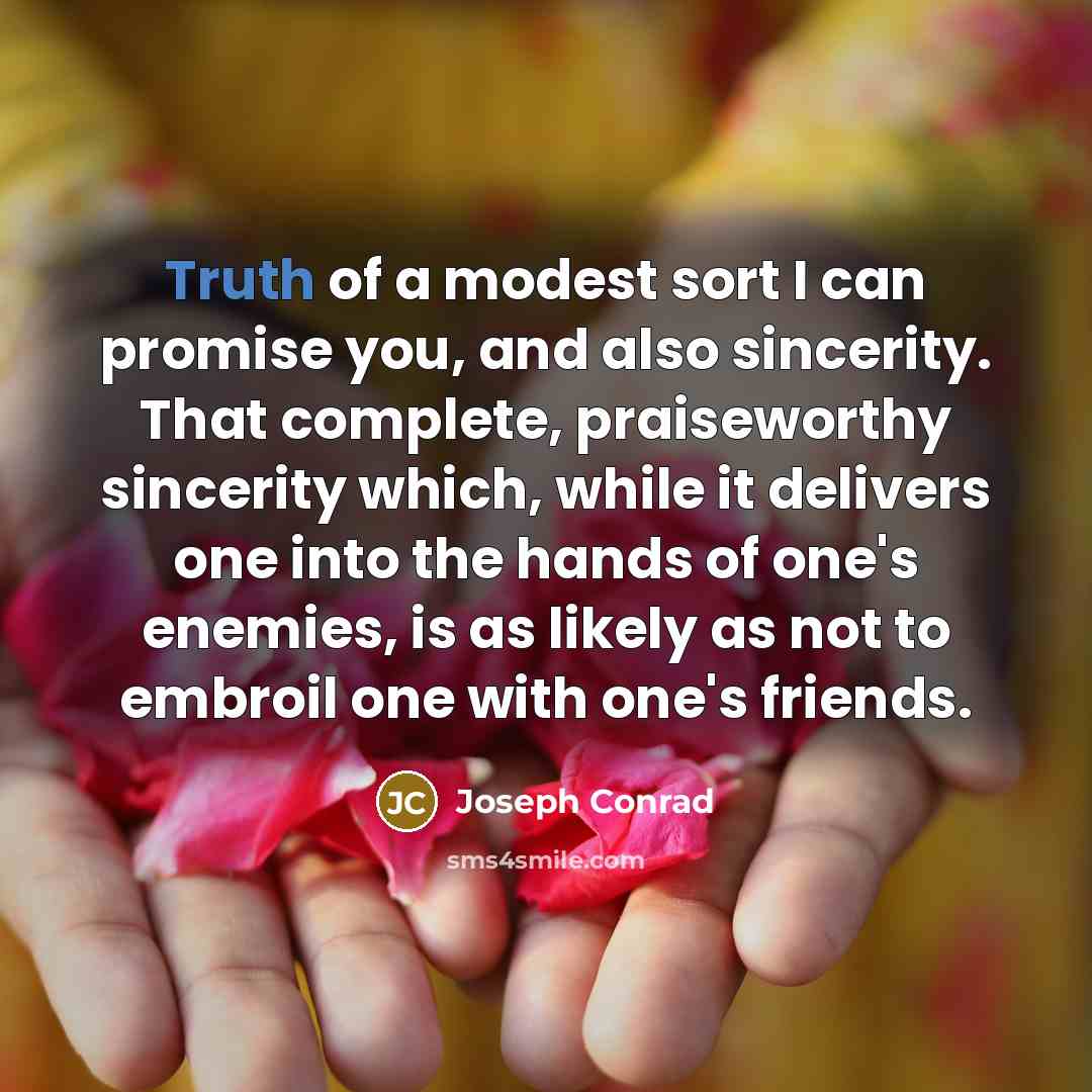 “Truth of a modest sort I can promise you, and…” quote by Joseph Conrad
