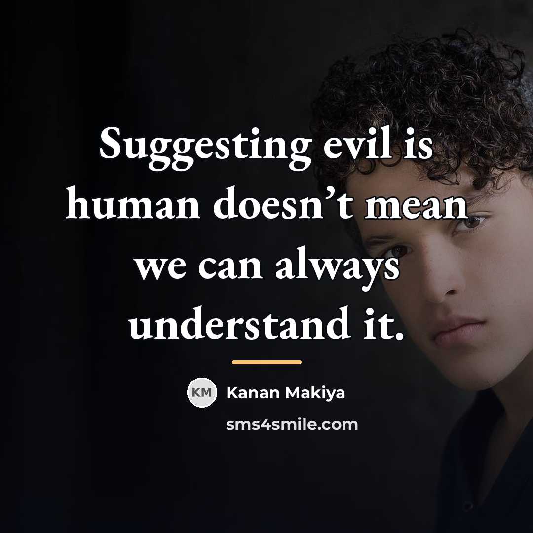 “Suggesting evil is human doesn’t mean we can always understand…” quote by Kanan Makiya