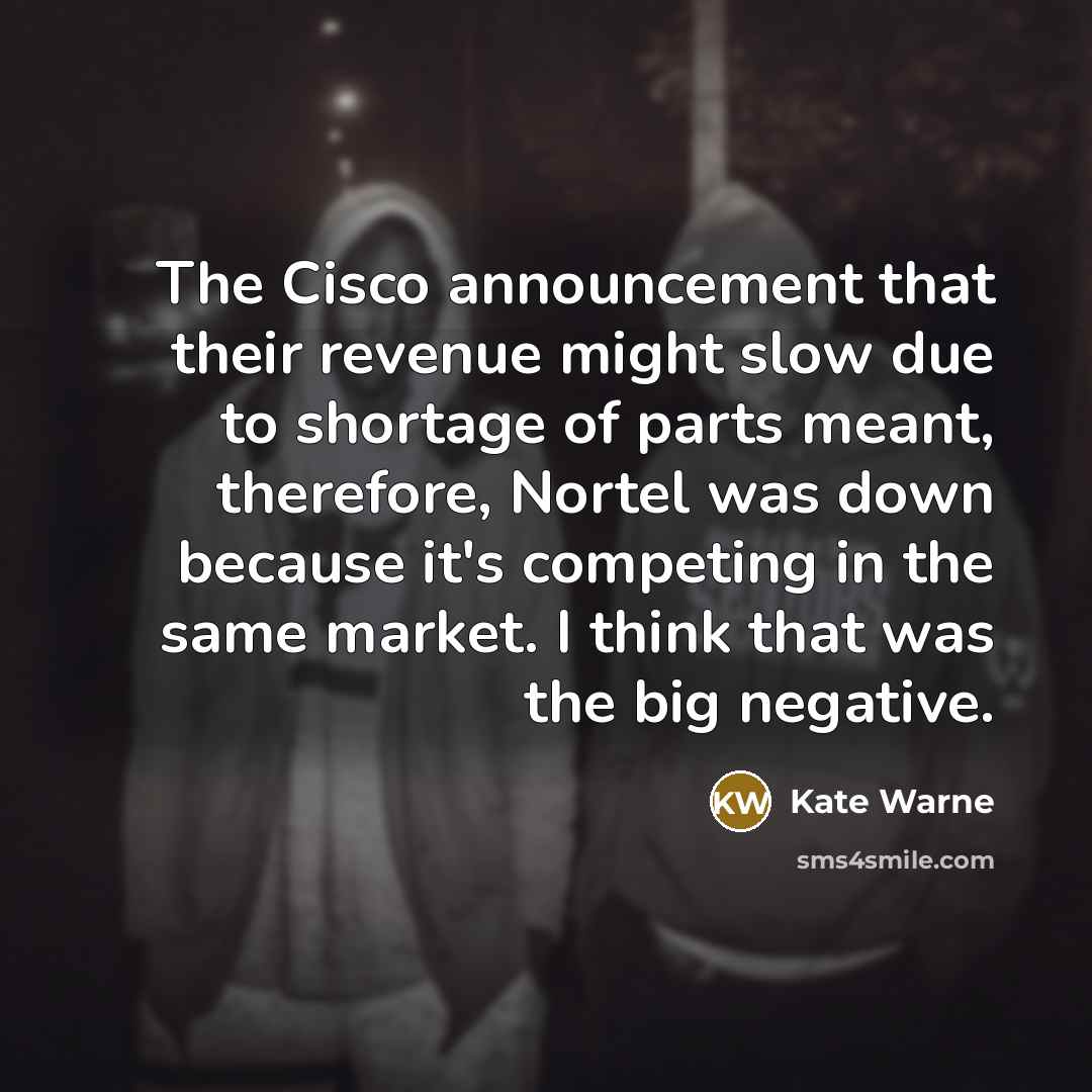 “The Cisco announcement that their revenue might slow due to…” quote by Kate Warne