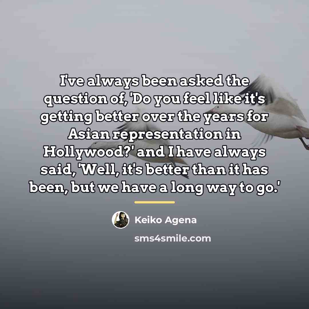 “I've always been asked the question of, 'Do you feel…” quote by Keiko Agena