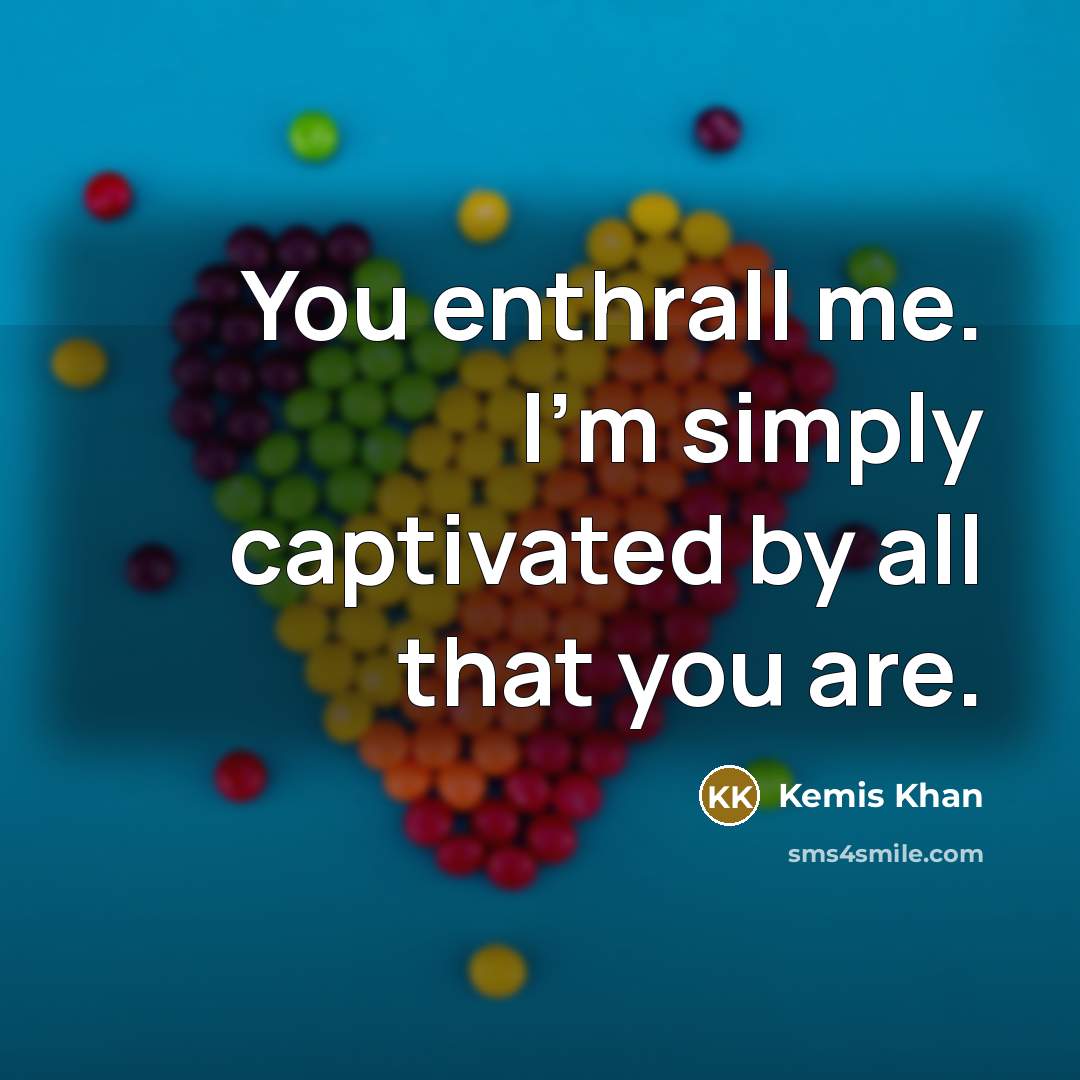 “You enthrall me. I'm simply captivated by all that you…” quote by Kemis Khan