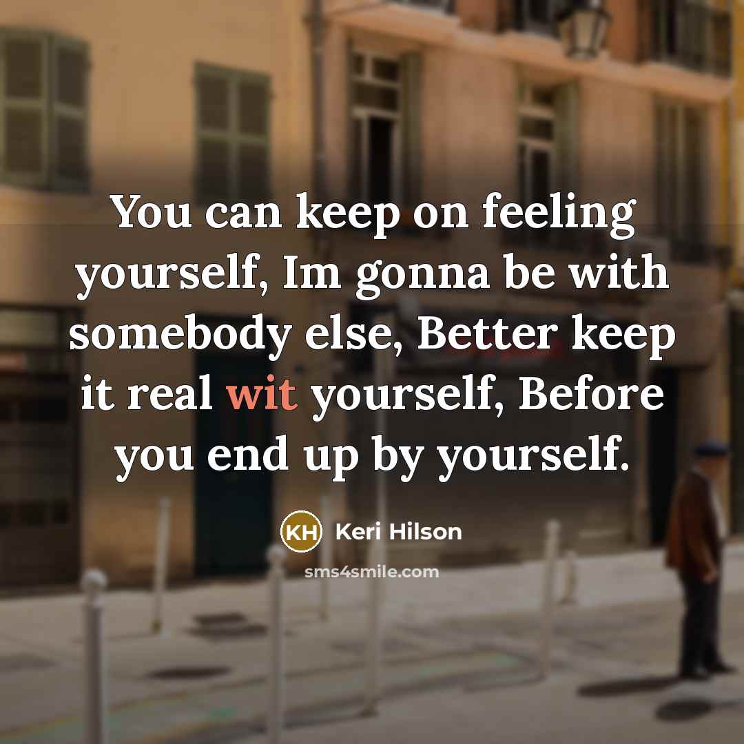 “You can keep on feeling yourself, Im gonna be with…” quote by Keri Hilson