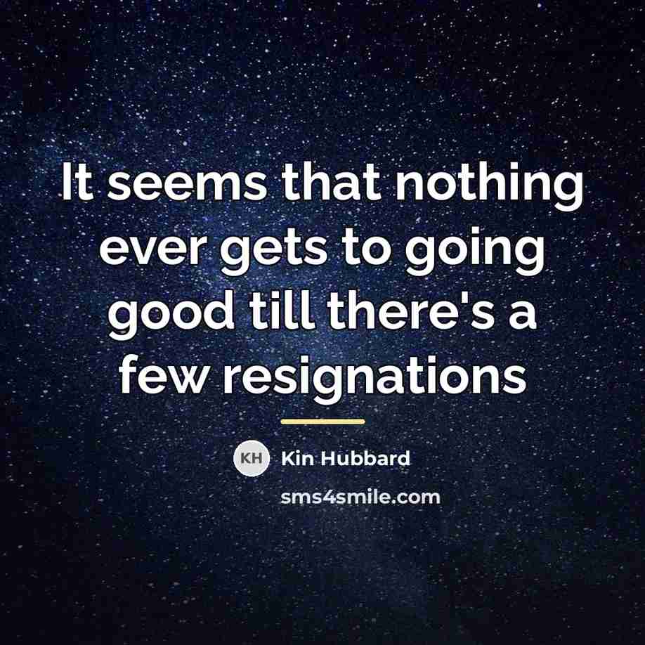 “It seems that nothing ever gets to going good till…” quote by Kin Hubbard