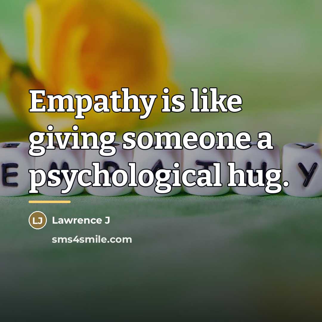 “Empathy is like giving someone a psychological hug.…” quote by Lawrence J