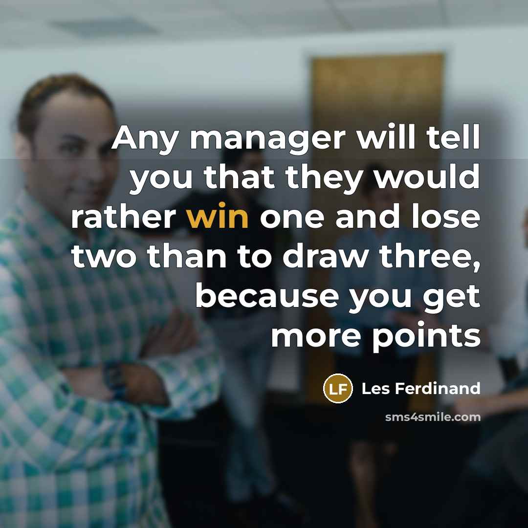 “Any manager will tell you that they would rather win…” quote by Les Ferdinand