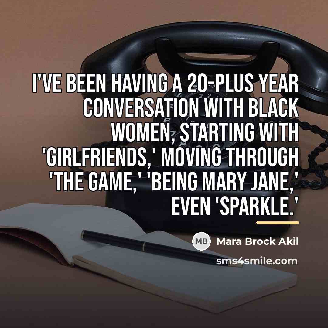 “I've been having a 20-plus year conversation with black women,…” quote by Mara Brock Akil
