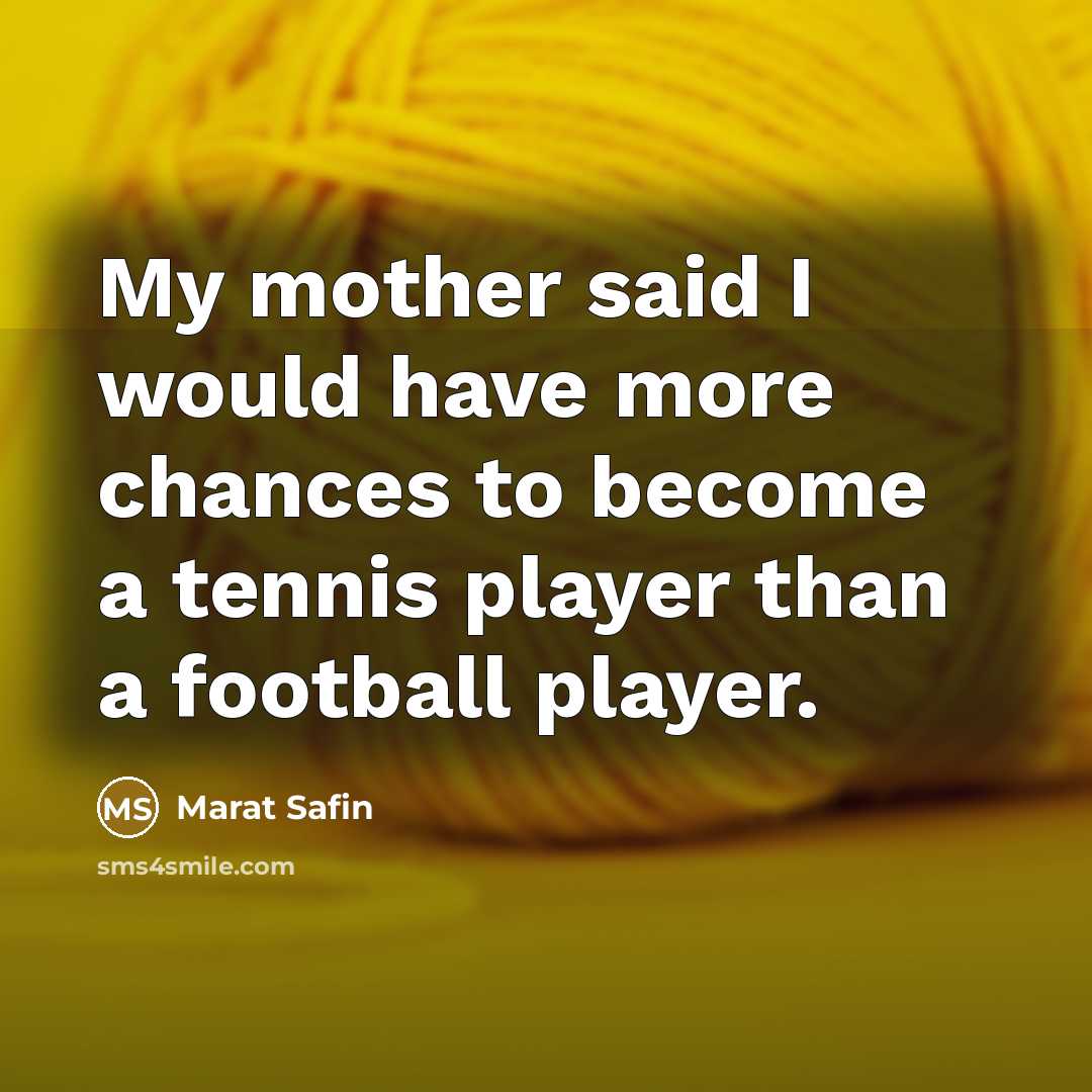 “My mother said I would have more chances to become…” quote by Marat Safin