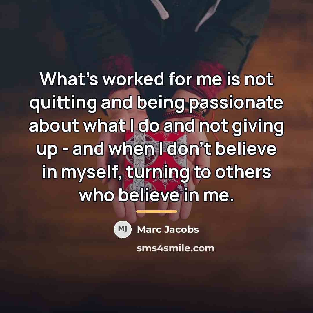 “What's worked for me is not quitting and being passionate…” quote by Marc Jacobs