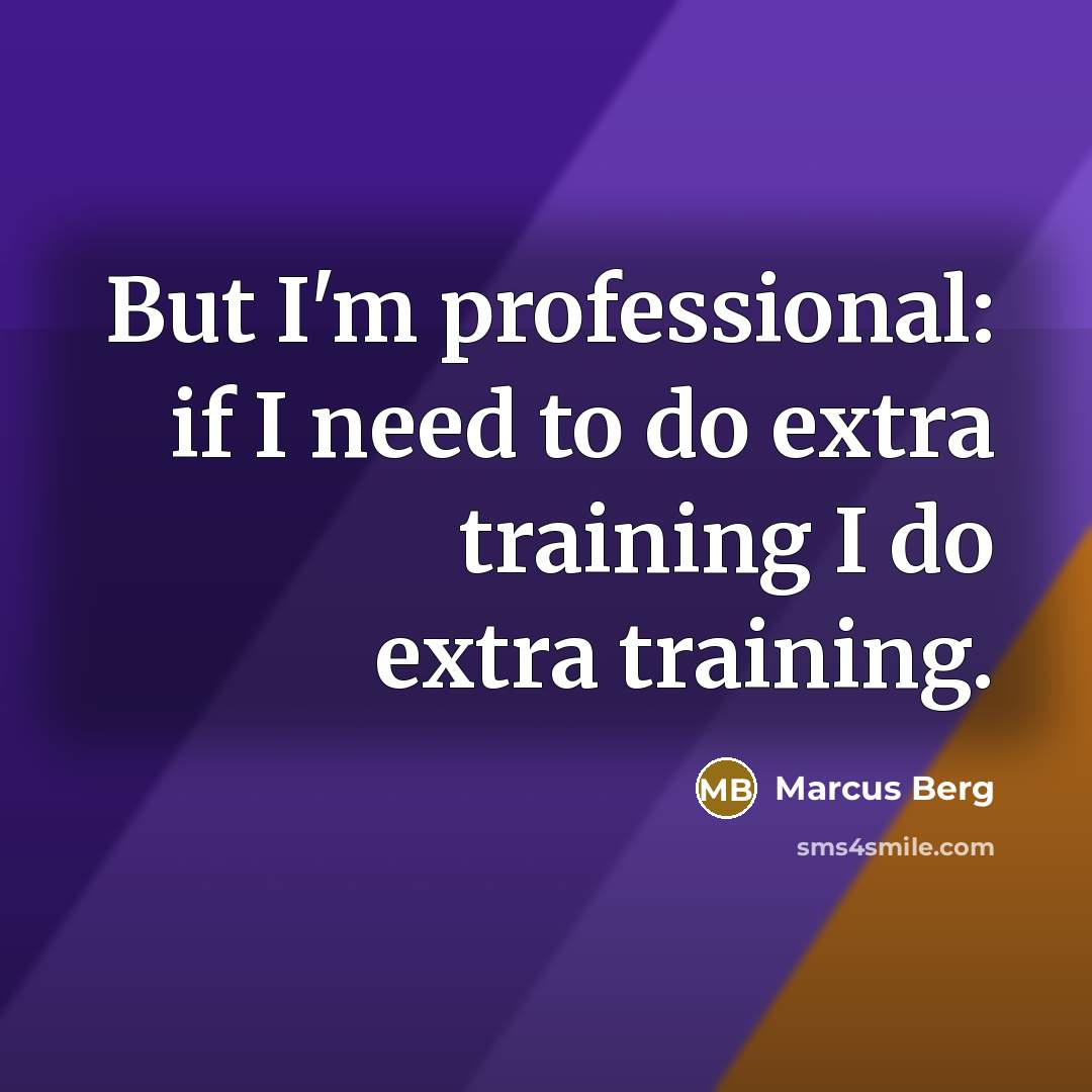 “But I'm professional: if I need to do extra training…” quote by Marcus Berg