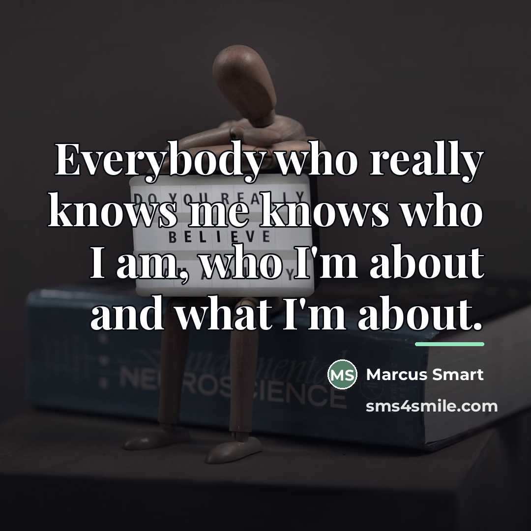 “Everybody who really knows me knows who I am, who…” quote by Marcus Smart