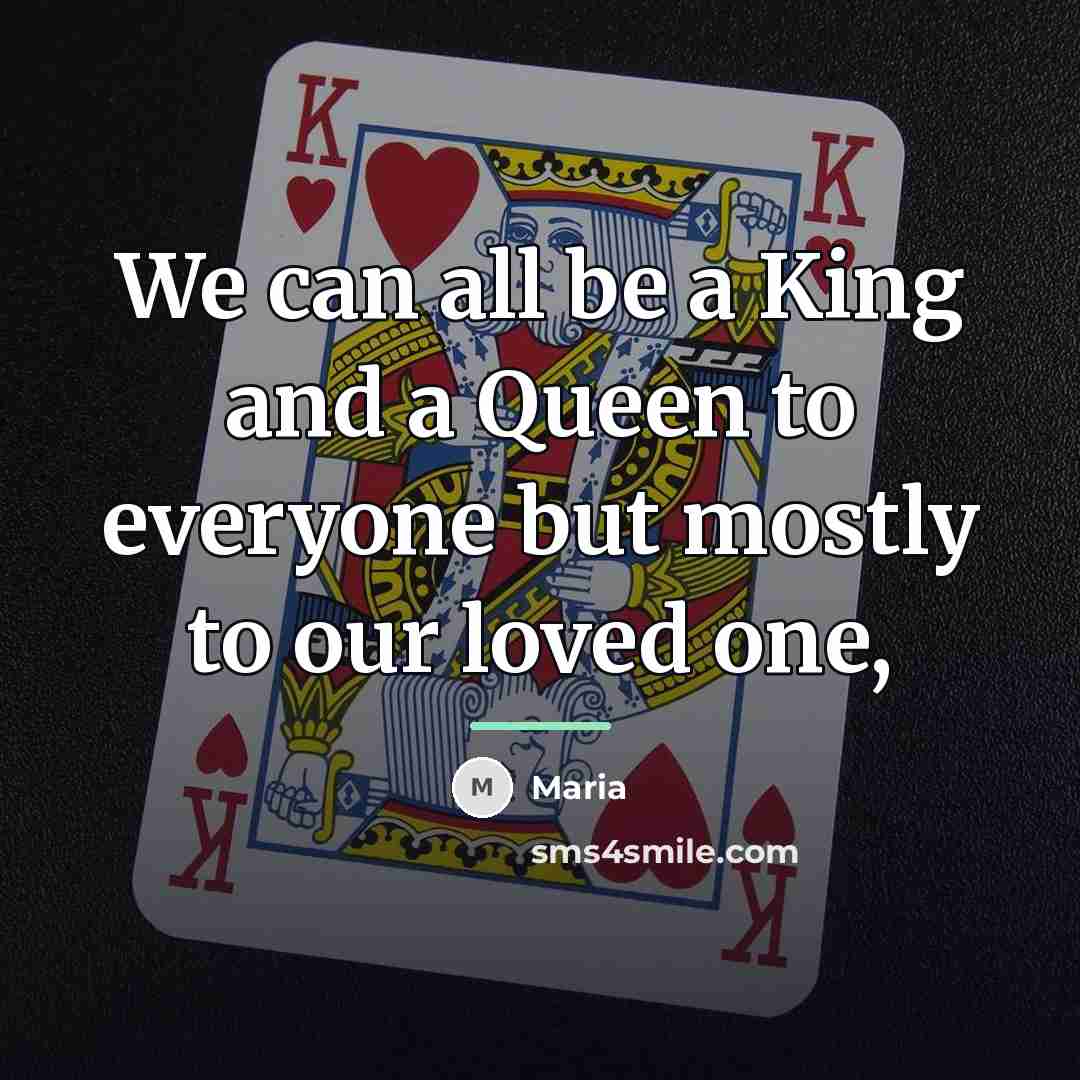“We can all be a King and a Queen to…” quote by Maria
