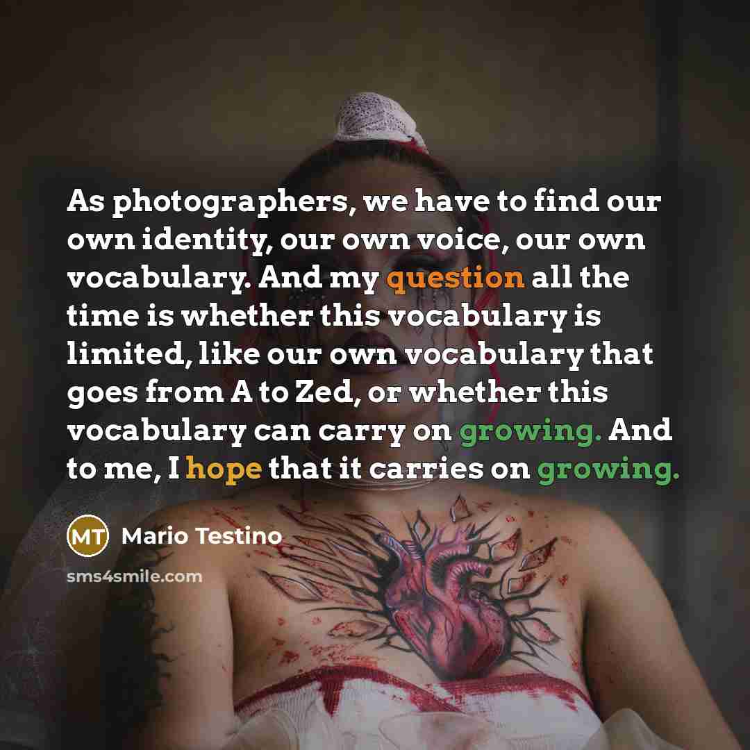 “As photographers, we have to find our own identity, our…” quote by Mario Testino