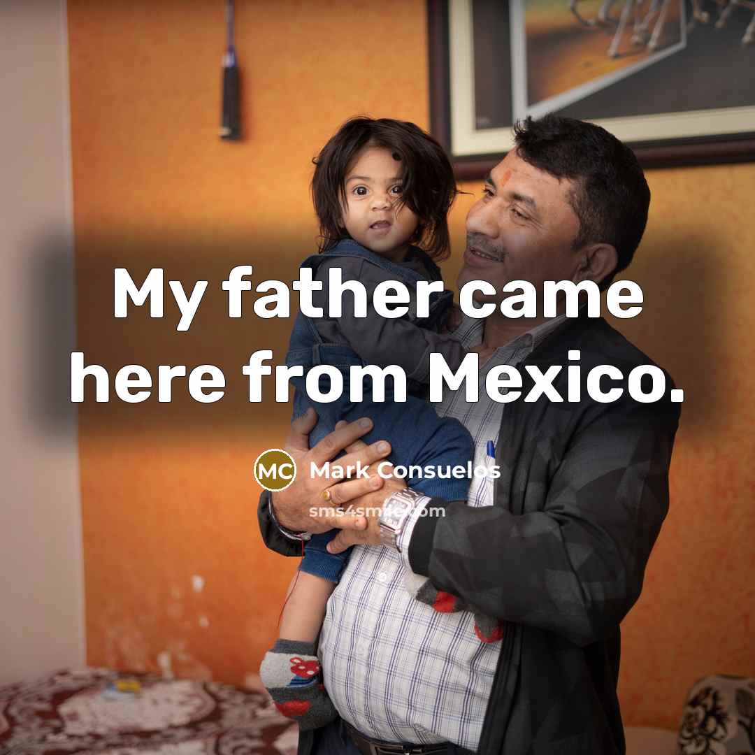 “My father came here from Mexico.…” quote by Mark Consuelos