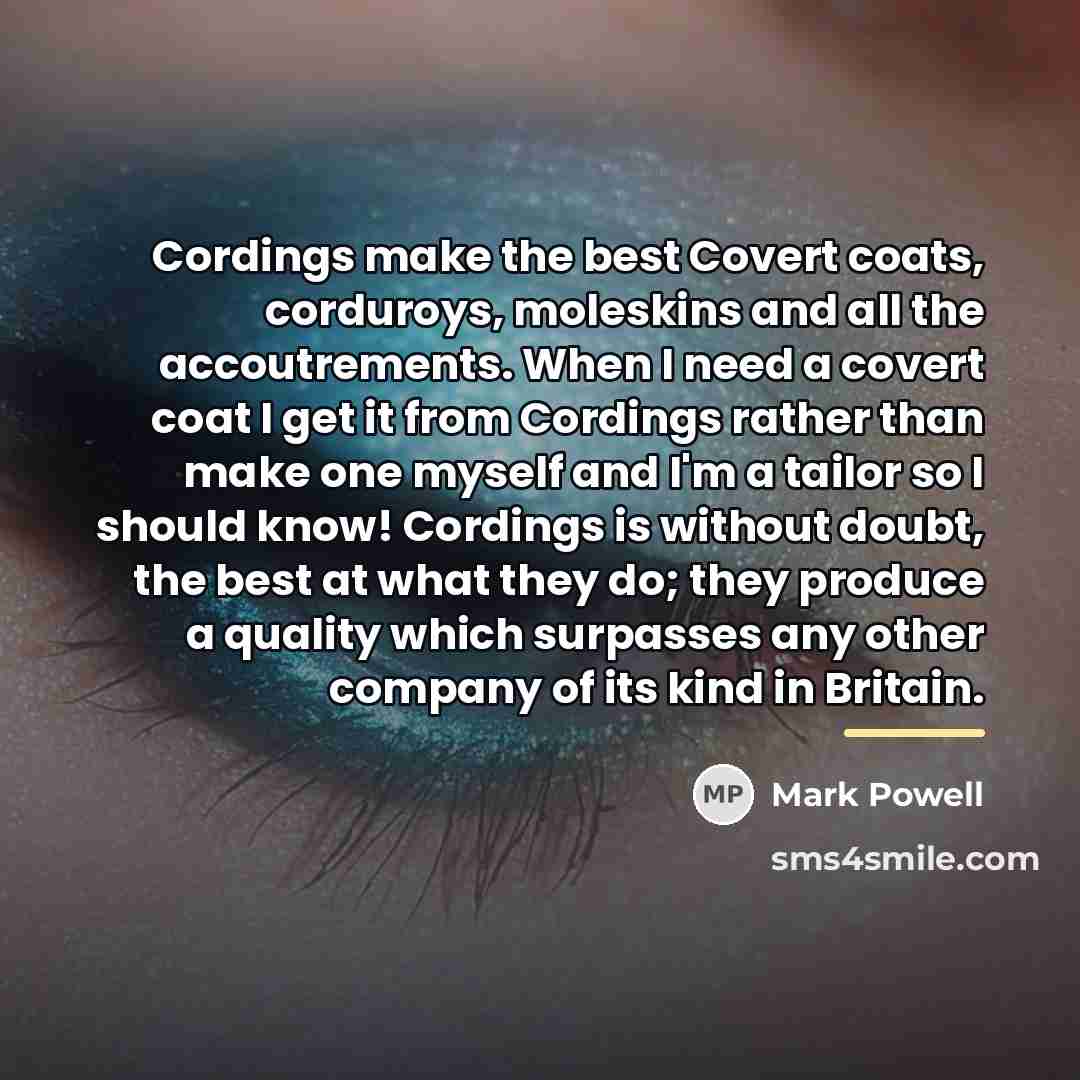 “Cordings make the best Covert coats, corduroys, moleskins and all…” quote by Mark Powell