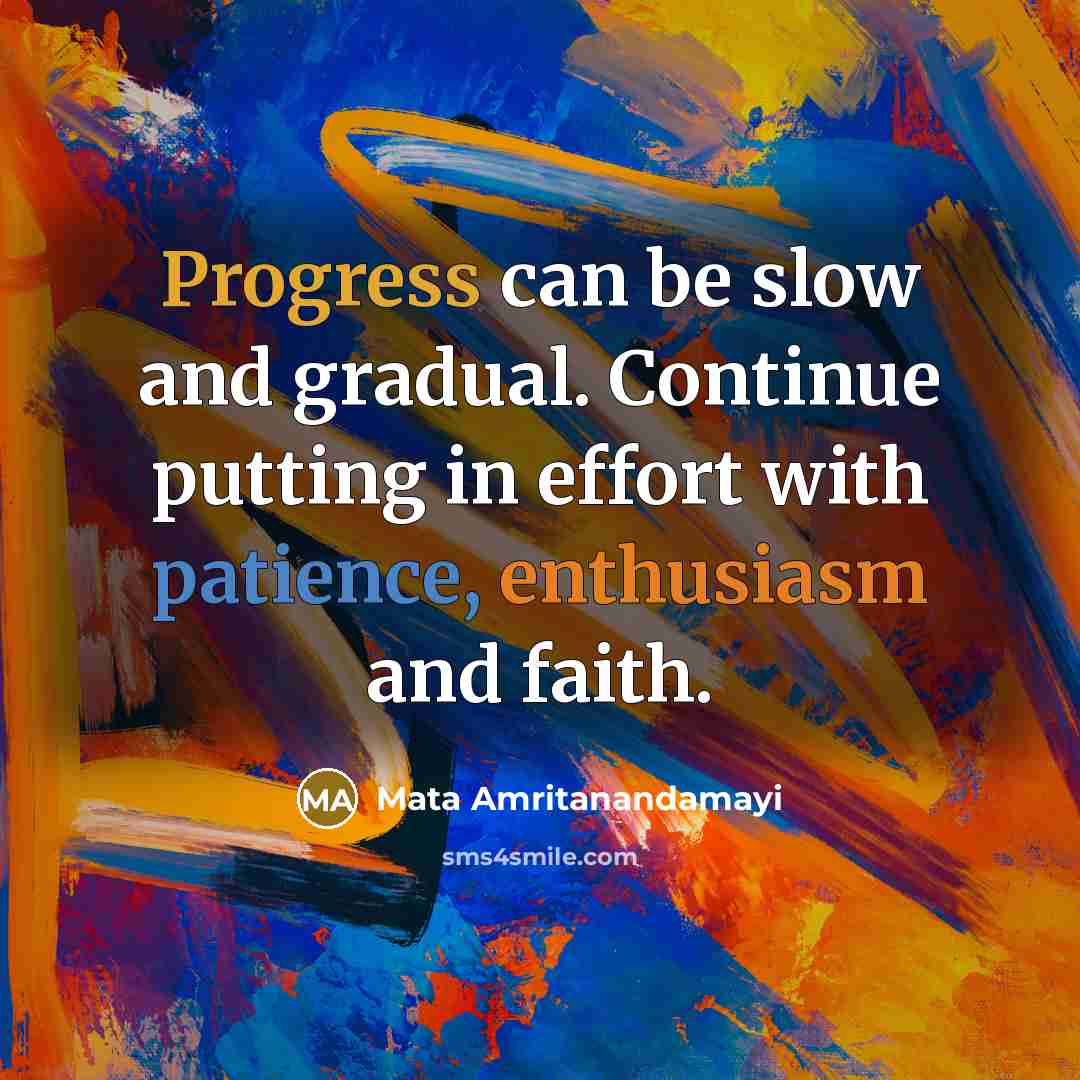 “Progress can be slow and gradual. Continue putting in effort…” quote by Mata Amritanandamayi