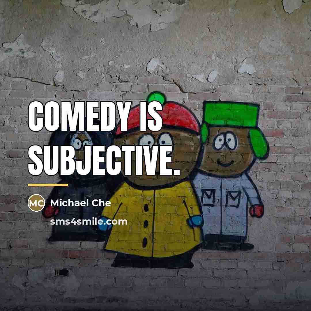 “Comedy is subjective.…” quote by Michael Che