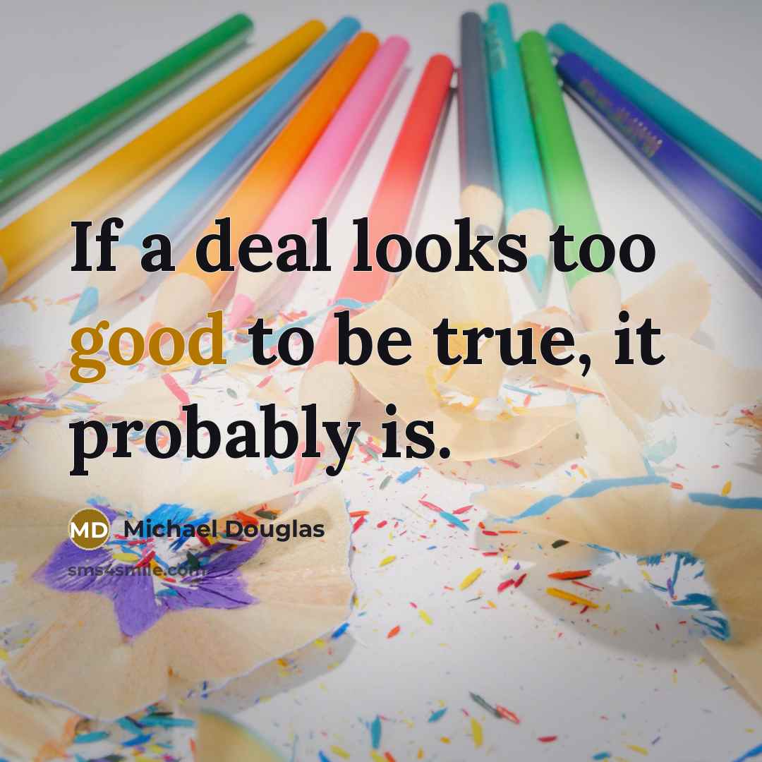 “If a deal looks too good to be true, it…” quote by Michael Douglas