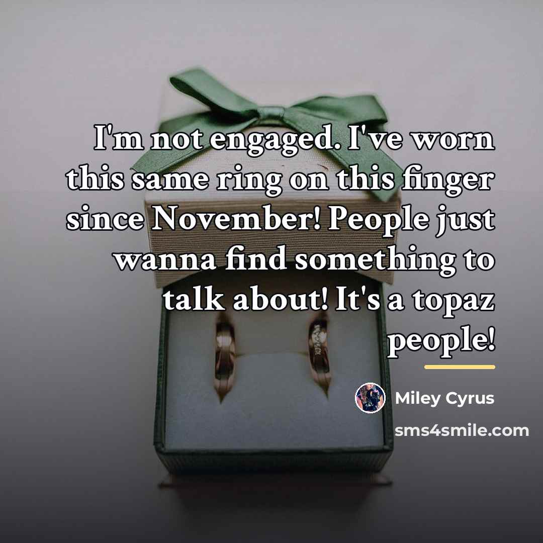“I'm not engaged. I've worn this same ring on this…” quote by Miley Cyrus