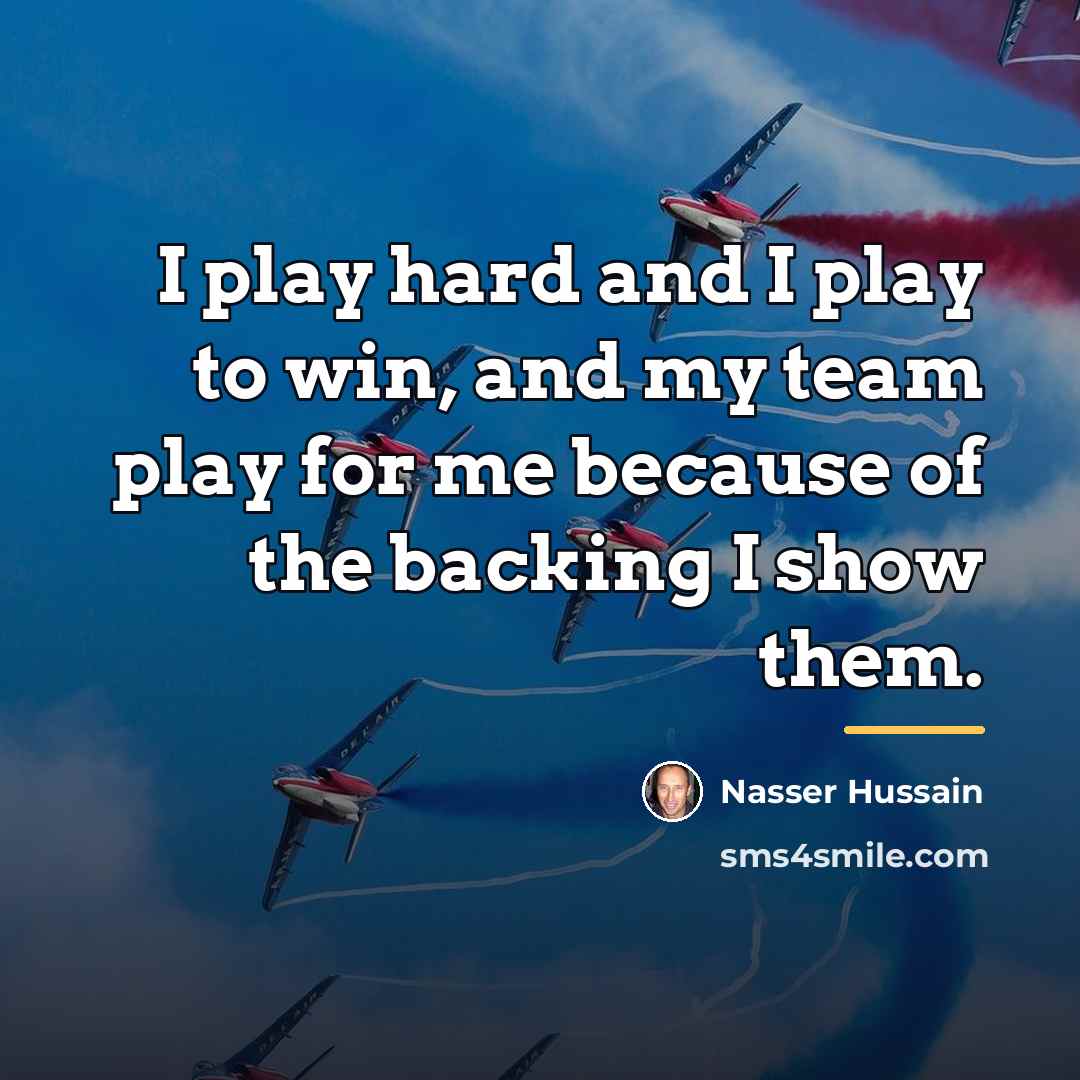 “I play hard and I play to win, and my…” quote by Nasser Hussain