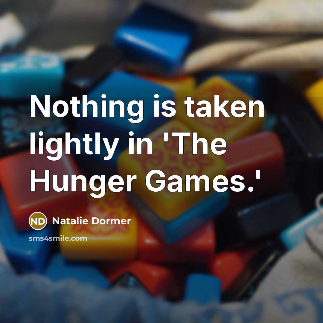 “Nothing is taken lightly in 'The Hunger Games.'…” quote by Natalie Dormer