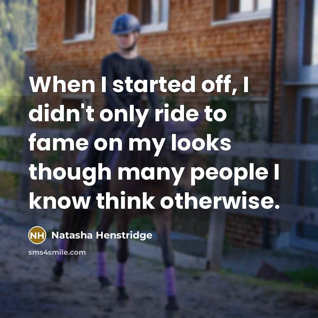 “When I started off, I didn't only ride to fame…” quote by Natasha Henstridge