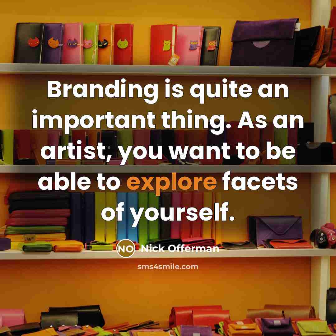 “Branding is quite an important thing. As an artist, you…” quote by Nick Offerman