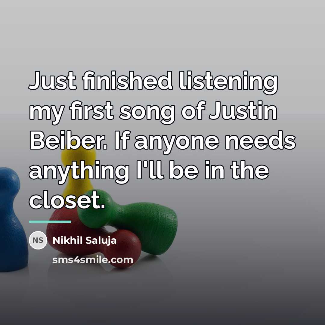 “Just finished listening my first song of Justin Beiber. If…” quote by Nikhil Saluja