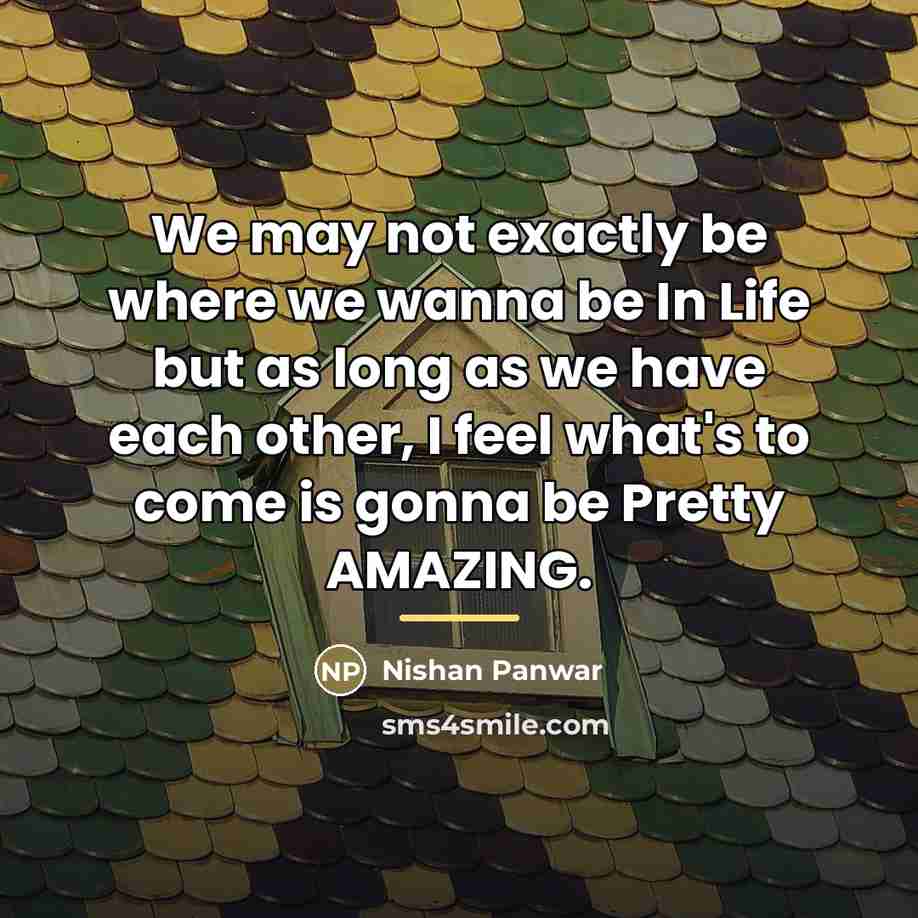 “We may not exactly be where we wanna be In…” quote by Nishan Panwar