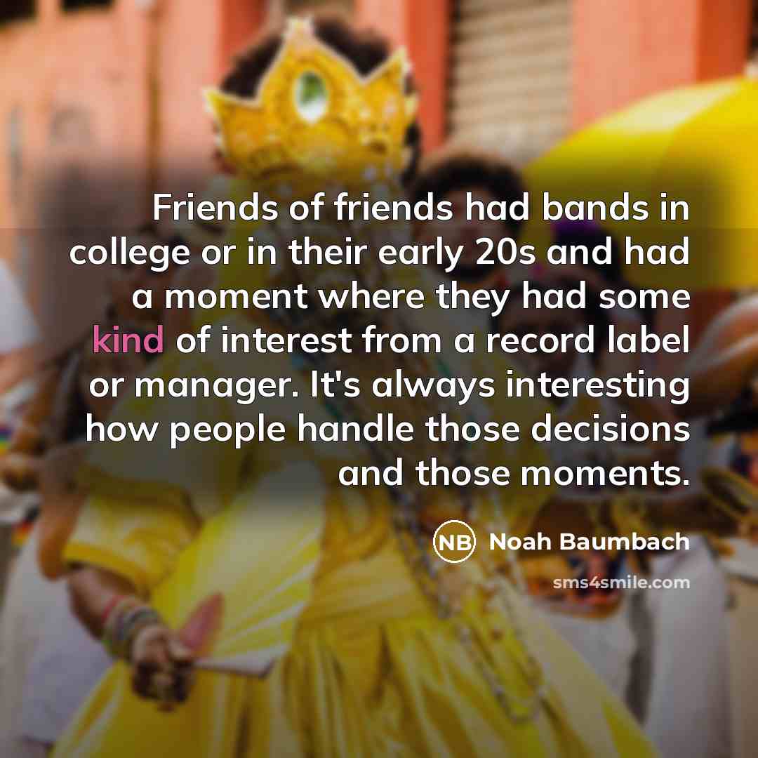 “Friends of friends had bands in college or in their…” quote by Noah Baumbach