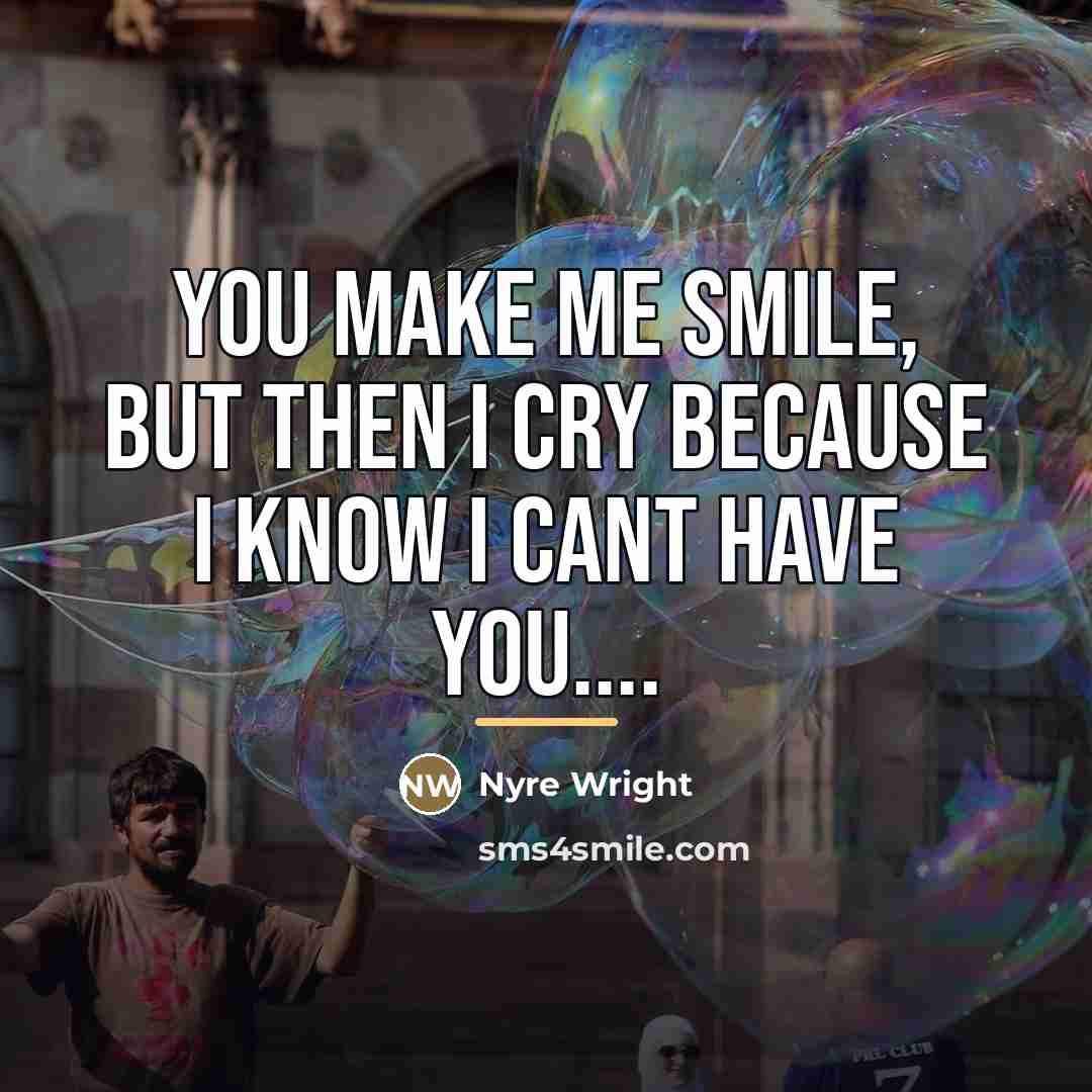 “You make me smile, but then I cry because I…” quote by Nyre Wright