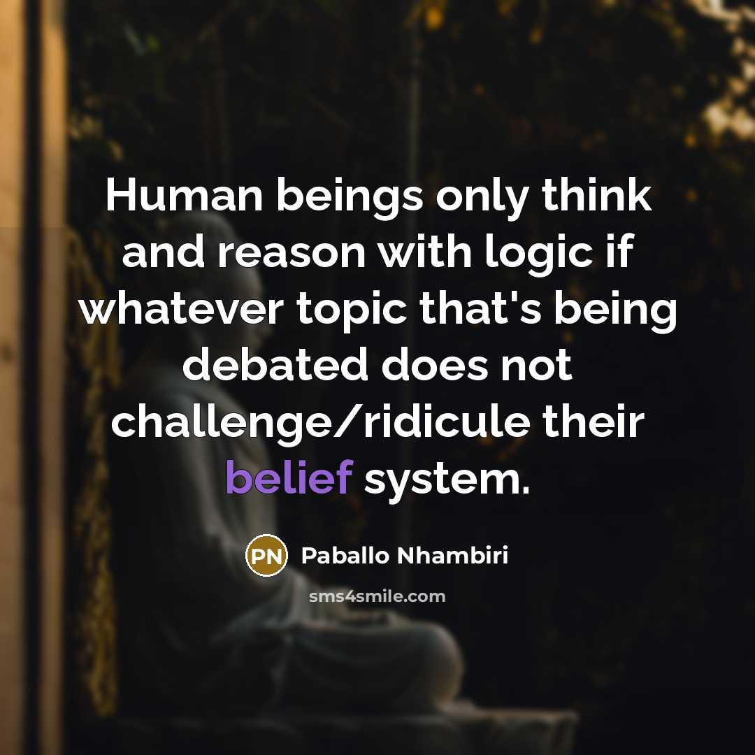 “Human beings only think and reason with logic if whatever…” quote by Paballo Nhambiri