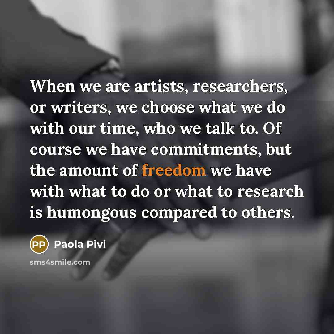 “When we are artists, researchers, or writers, we choose what…” quote by Paola Pivi