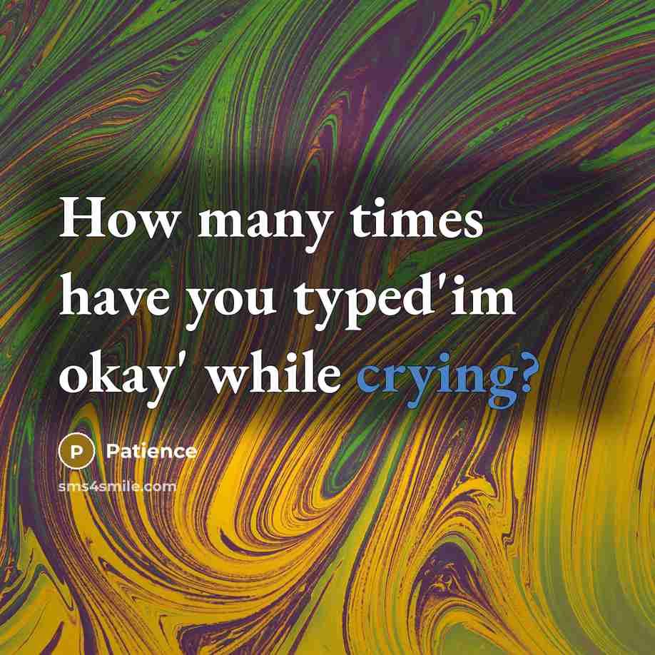 “How many times have you typed'im okay' while crying?…” quote by Patience