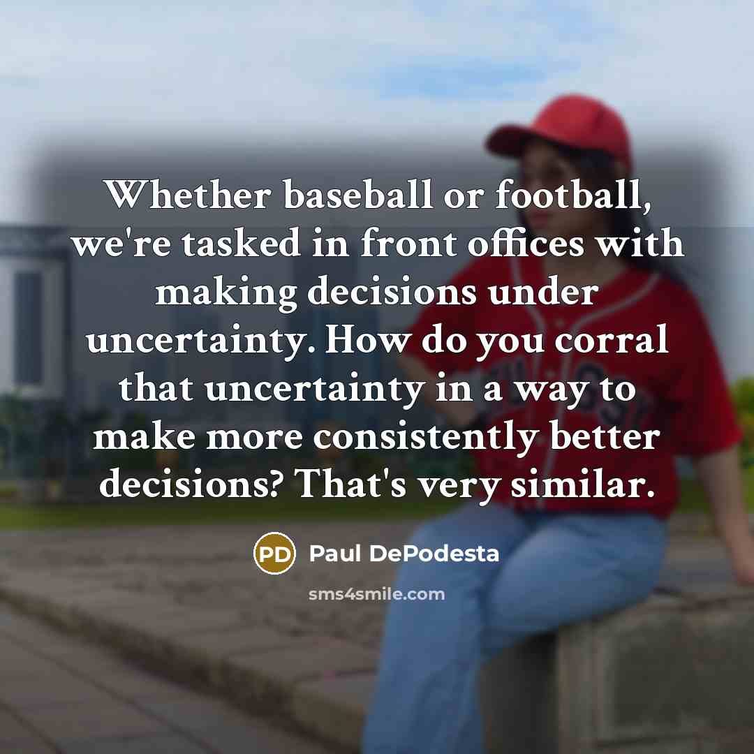 “Whether baseball or football, we're tasked in front offices with…” quote by Paul DePodesta