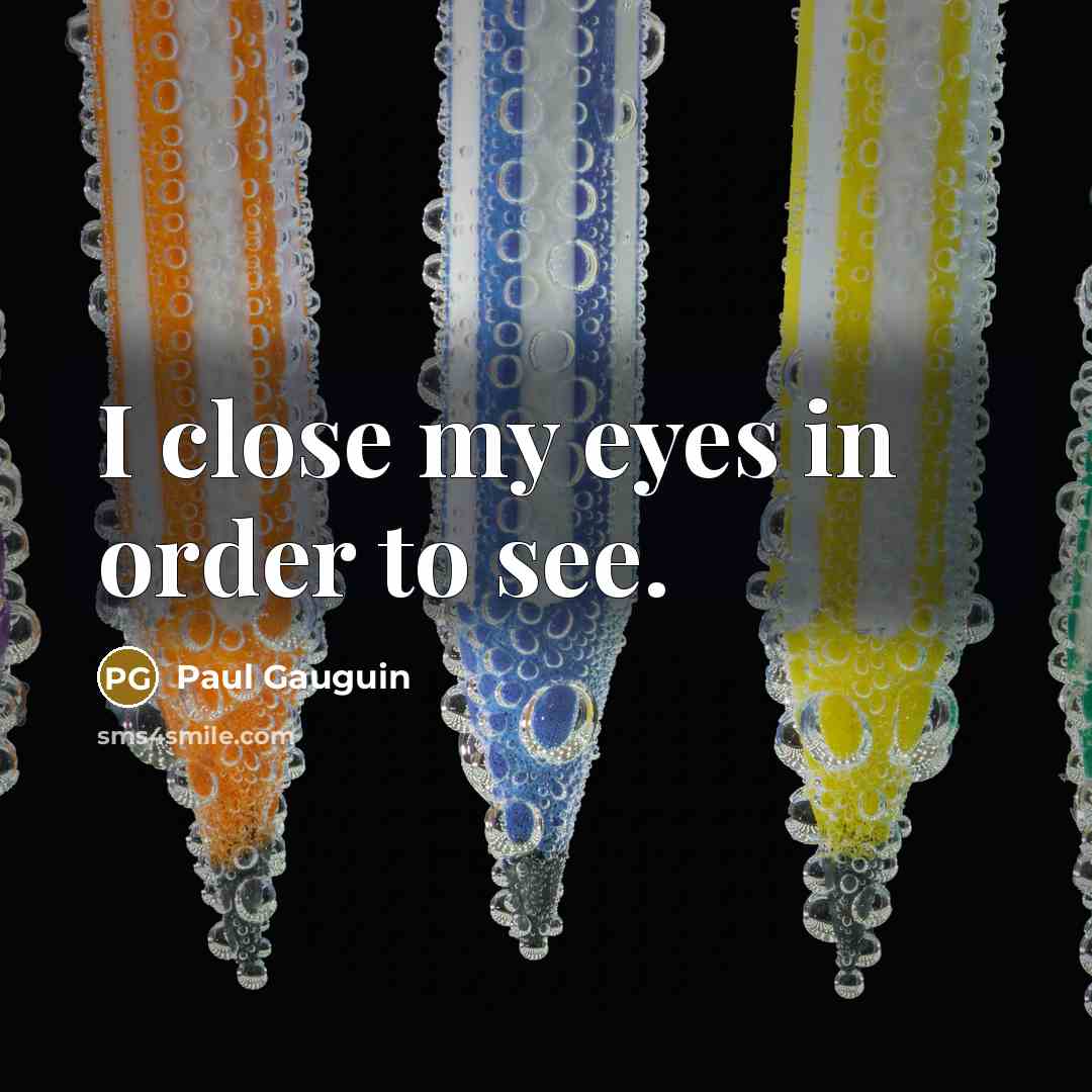 “I close my eyes in order to see.…” quote by Paul Gauguin