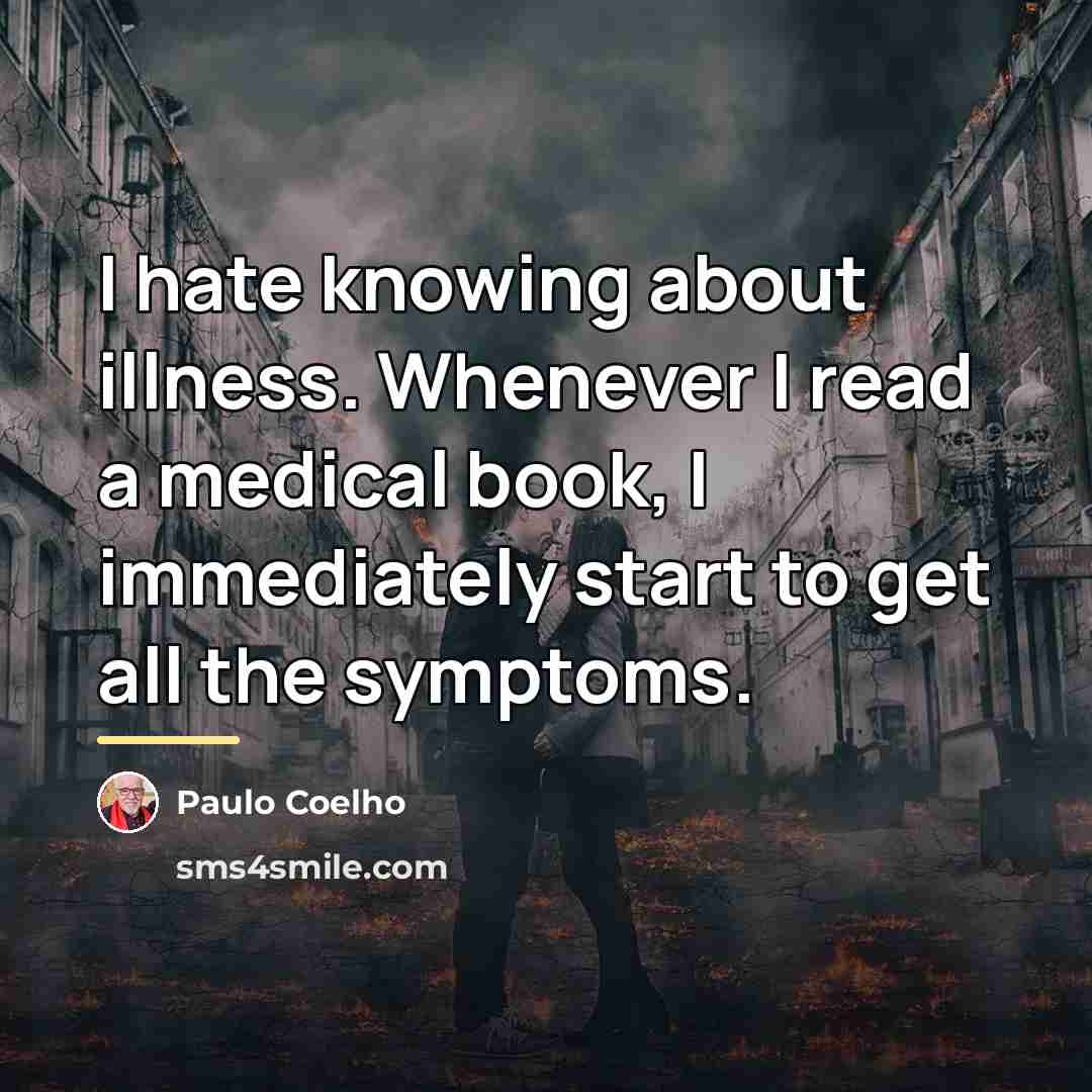 “I hate knowing about illness. Whenever I read a medical…” quote by Paulo Coelho