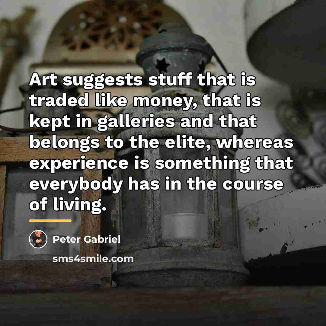 “Art suggests stuff that is traded like money, that is…” quote by Peter Gabriel