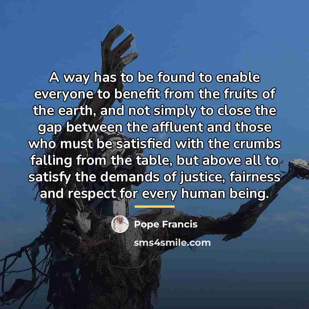 “A way has to be found to enable everyone to…” quote by Pope Francis