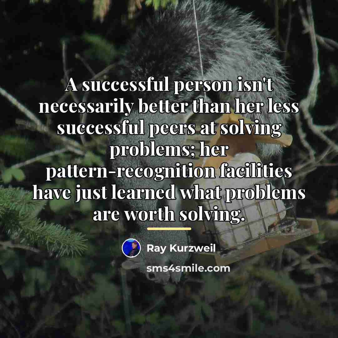“A successful person isn't necessarily better than her less successful…” quote by Ray Kurzweil