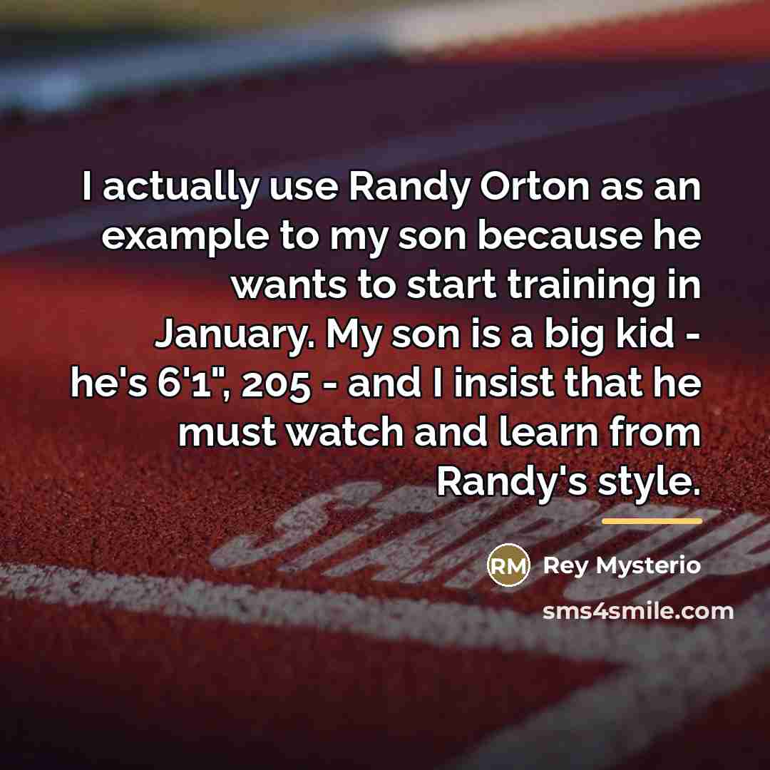 “I actually use Randy Orton as an example to my…” quote by Rey Mysterio